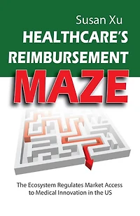 Healthcare's Reimbursement Maze: The Ecosystem Regulates Market Access to Medical Innovation in the U.S.