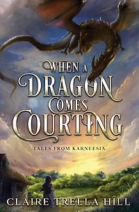 When a Dragon Comes Courting (Tales from Karneesia, #1)