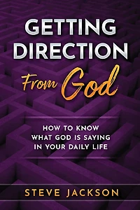 Getting Direction from God: How to Know What God Is Saying Your Daily Life