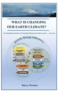 What is Changing Our Earth Climate?: An inspiring narrative of amazing life-preservation events ... for now.