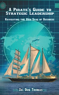 A Pirate's Guide to Strategic Leadership: Navigating the High Seas of Business