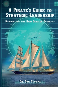 A Pirate's Guide to Strategic Leadership: Navigating the High Seas of Business