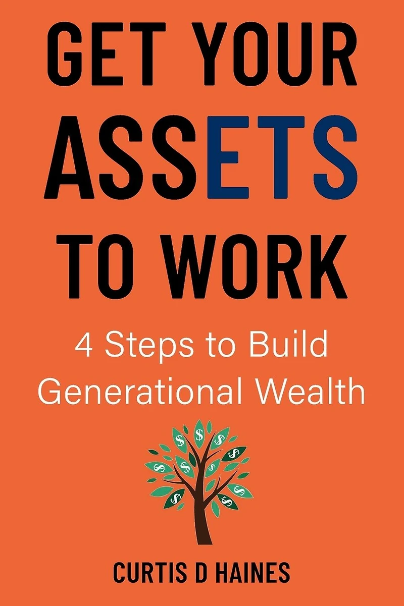 Get Your Assets to Work: 4 Steps Building Generational Wealth