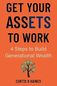 Get Your Assets to Work: 4 Steps Building Generational Wealth