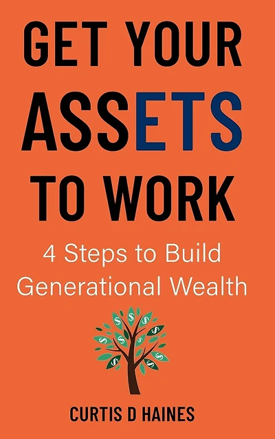 Get Your Assets to Work: 4 Steps Building Generational Wealth
