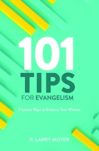 101 Tips for Evangelism: Practical Ways to Enhance Your Witness