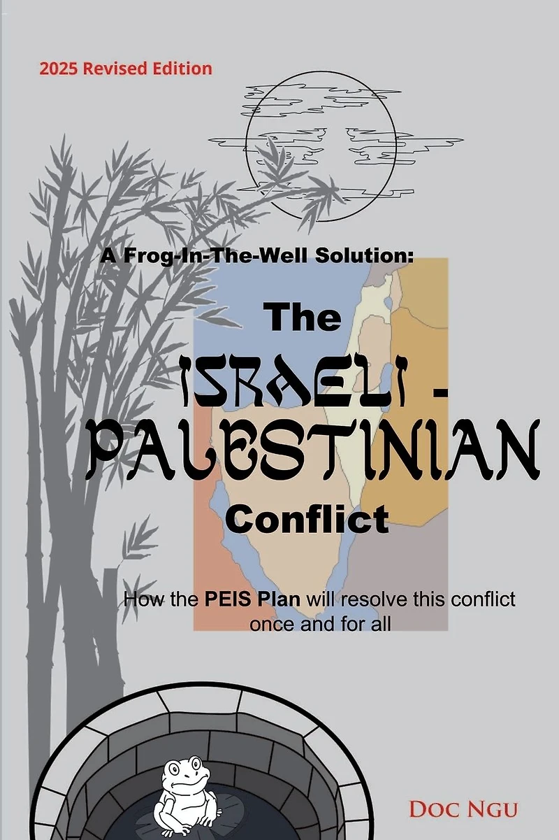 A Frog-In-The-Well Solution - the Israeli-Palestinian Conflict: How PEIS Plan will resolve intractable conflict once and for all