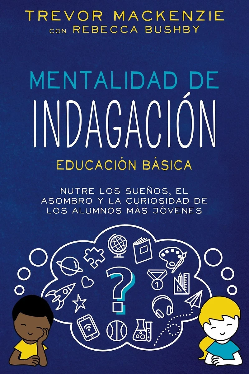 Mentalidad de Indagación: NUTRE LOS SUENOS, EL ASOMBRO Y LA CURIOSIDAD DE LOS ALUMNOS MÁS JÓVENES