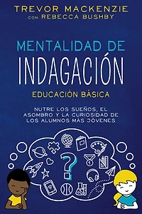 Mentalidad de Indagación: NUTRE LOS SUENOS, EL ASOMBRO Y LA CURIOSIDAD DE LOS ALUMNOS MÁS JÓVENES