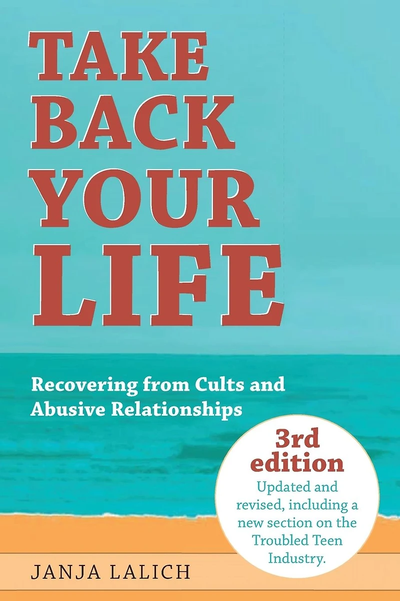 Take Back Your Life: Recovering from Cults and Abusive Relationships (3rd Edition)