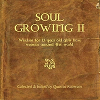 Soul Growing: Wisdom for 13 year old girls from Women around the world