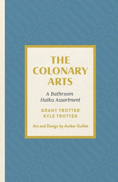 The Colonary Arts: A Bathroom Haiku Assortment