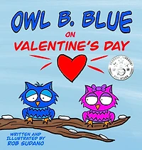 Owl B. Blue on Valentine's Day: A children's book about a little owl WHOOO is looking for friendship and love on Valentine's Day!