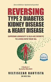 Reversing Type 2 Diabetes, Kidney Disease, and Heart Disease: Longevity & Old Age Secrets to Living into Your90s:
