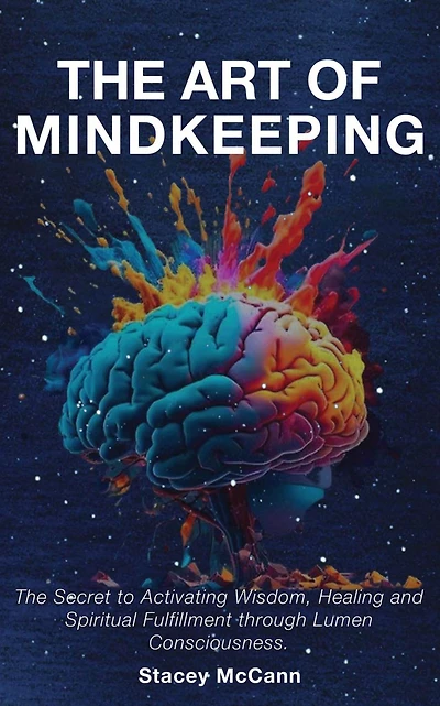 The Art of Mindkeeping: The Secret to Activating Wisdom, Healing and Spiritual Fulfillment through Lumen Consiousness