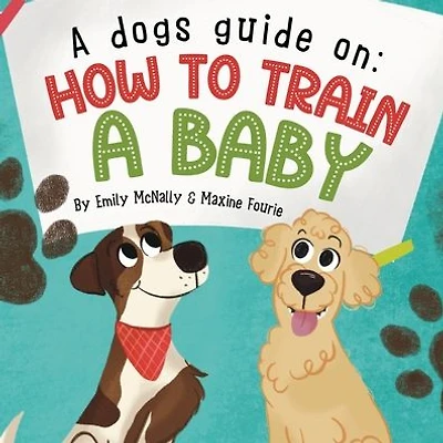 A Dogs Guide On How To Train A Baby
