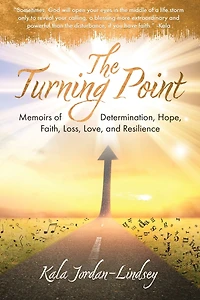 The Turning Point: Memoirs of Determination, Hope, Faith, Loss, Love, and Resilience