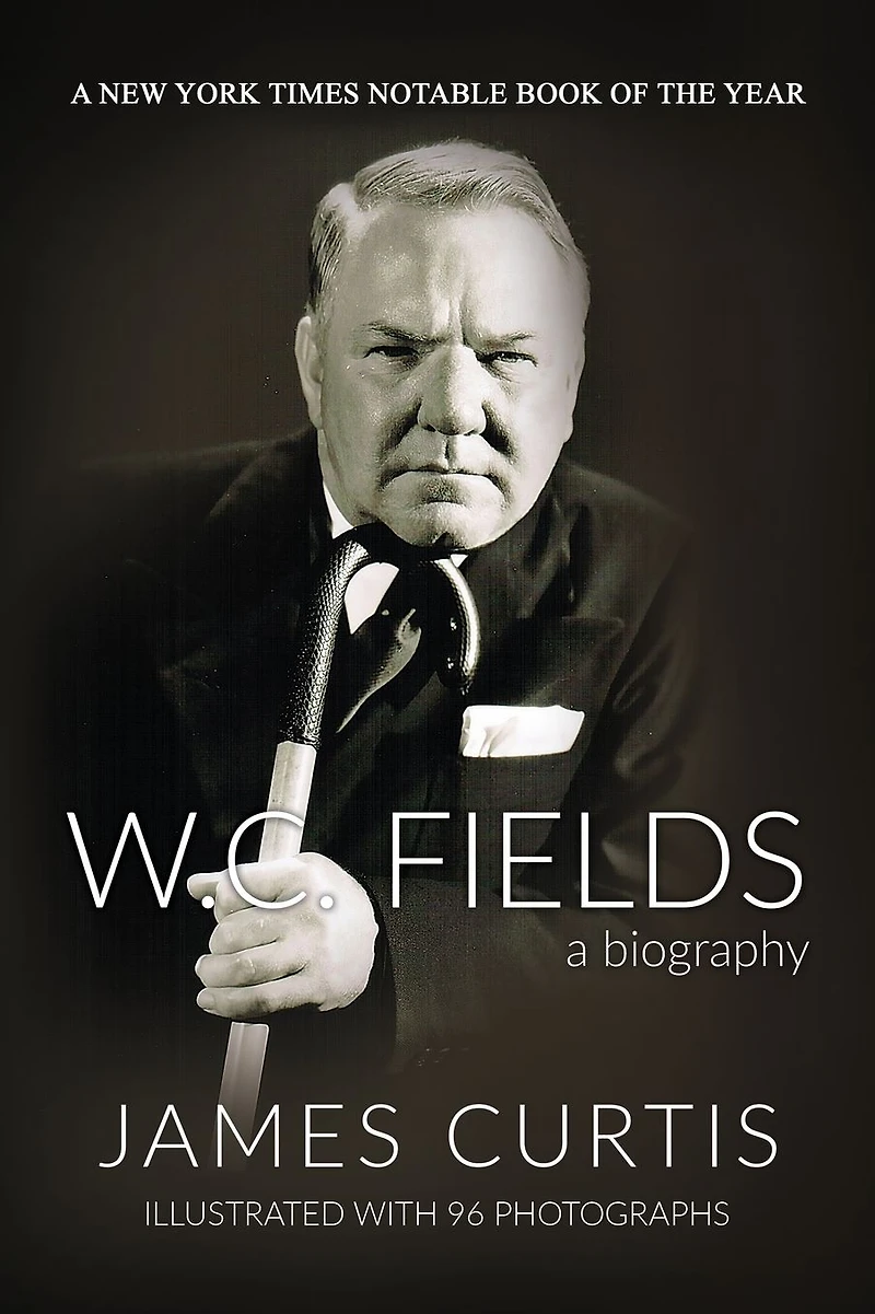 W. C. Fields: A Biography