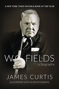 W. C. Fields: A Biography