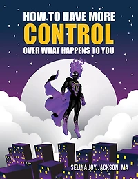 How to Have More Control Over What Happens to You