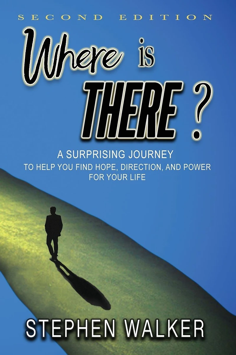 Where is There?: A Surprising Journey To Help You Find Hope, Direction, And Power For Your Life