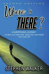 Where is There?: A Surprising Journey To Help You Find Hope, Direction, And Power For Your Life