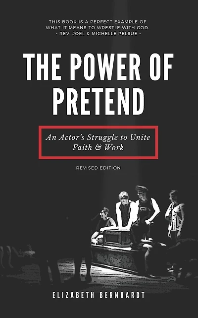 The Power of Pretend: An Actor's Struggle to Unite Faith & Work