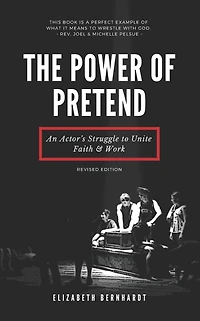 The Power of Pretend: An Actor's Struggle to Unite Faith & Work