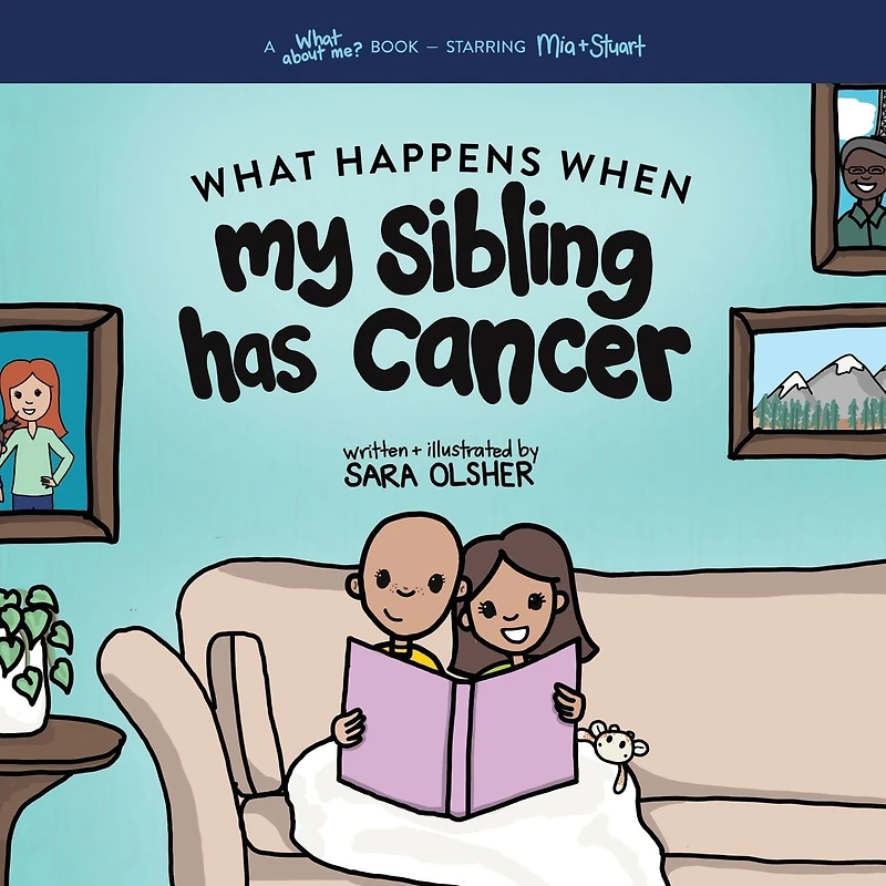 What Happens When My Sibling Has Cancer: A Book for the Brothers and Sisters of Pediatric Cancer Patients