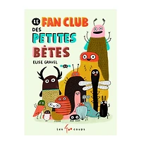 Le Fan Club Des Petites Bêtes - Elise Gravel