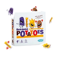 Because Potatoes