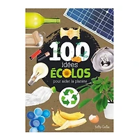 100 Idées Écolos pour aider la Planète