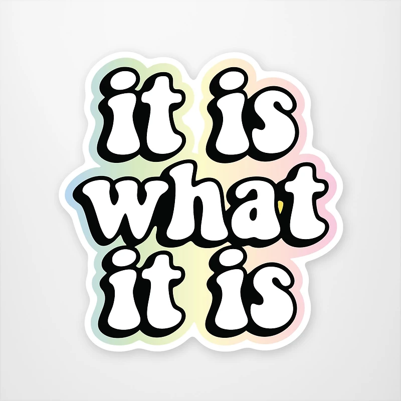It is what it is Vinyl Sticker