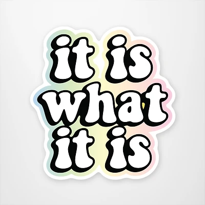 It is what it is Vinyl Sticker