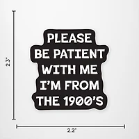 Please Be Patient With Me I'm From The 1900s Vinyl Sticker