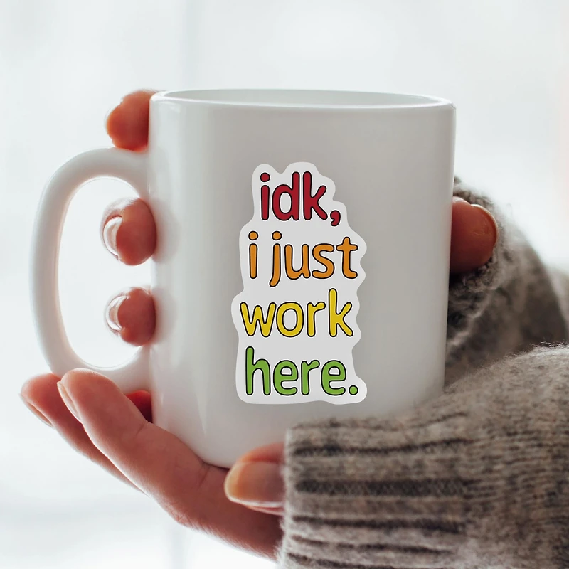 IDK, I Just Work Here Vinyl Sticker