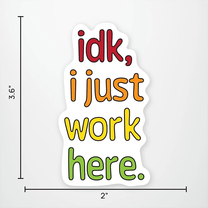 IDK, I Just Work Here Vinyl Sticker