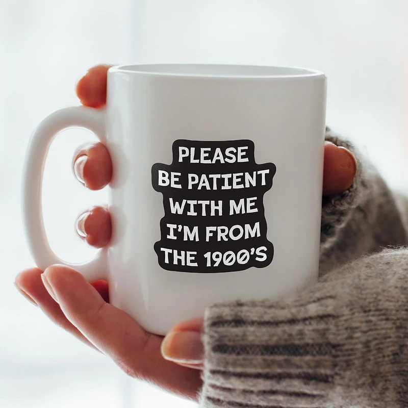 Please Be Patient With Me I'm From The 1900s Vinyl Sticker