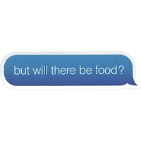 Will There Be Food Vinyl Sticker