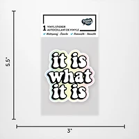 It is what it is Vinyl Sticker