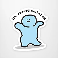 Im Overstimulated Vinyl Sticker