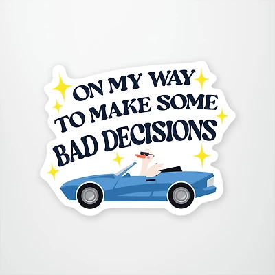 On My Way to Make Some Bad Decisions Vinyl Sticker