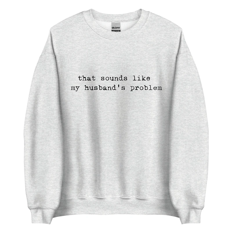 Husband's Problem Crewneck Sweatshirt