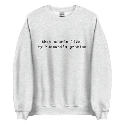 Husband's Problem Crewneck Sweatshirt