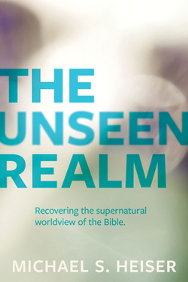 The Unseen Realm  :  Recovering the Supernatural Worldview of the Bible