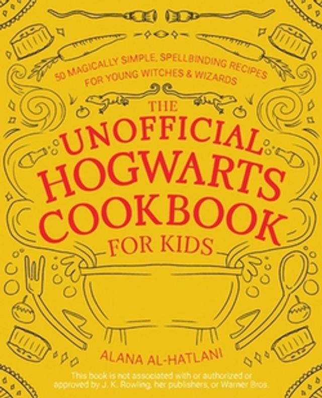 The Unofficial Hogwarts Cookbook for Kids  :  50 Magically Simple, Spellbinding Recipes for Young Witches and Wizards