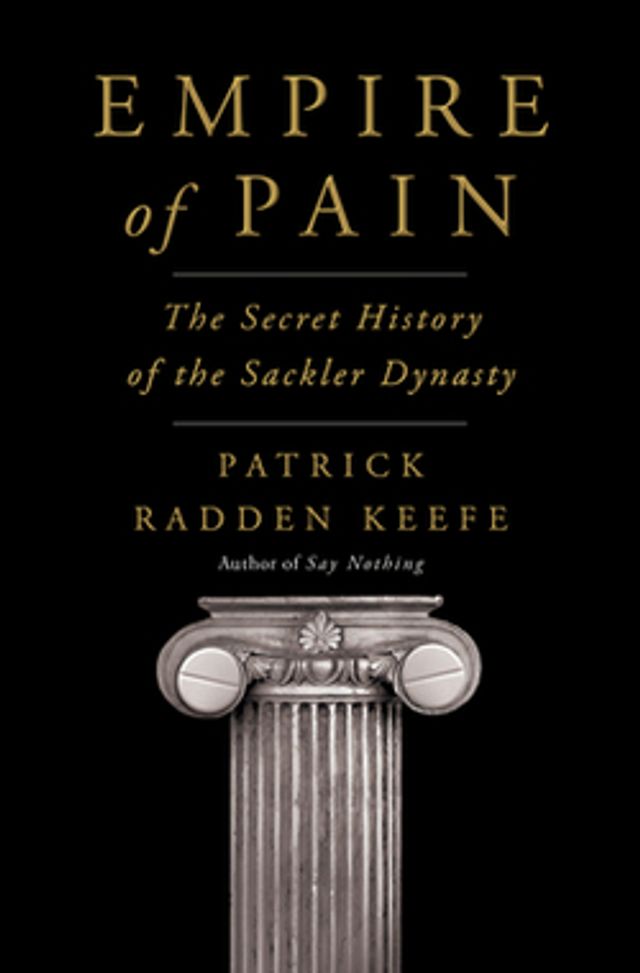 Empire of Pain : The Secret History of the Sackler Dynasty