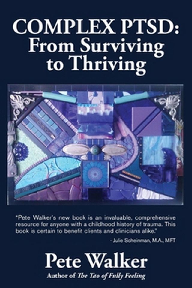 Pete Walker Complex PTSD : From Surviving to Thriving: A GUIDE AND MAP FOR  RECOVERING FROM CHILDHOOD TRAUMA | Foxvalley Mall