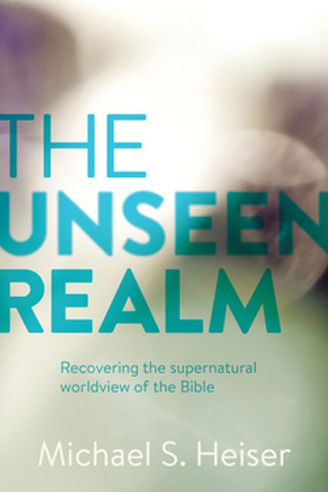 The Unseen Realm  :  Recovering the Supernatural Worldview of the Bible