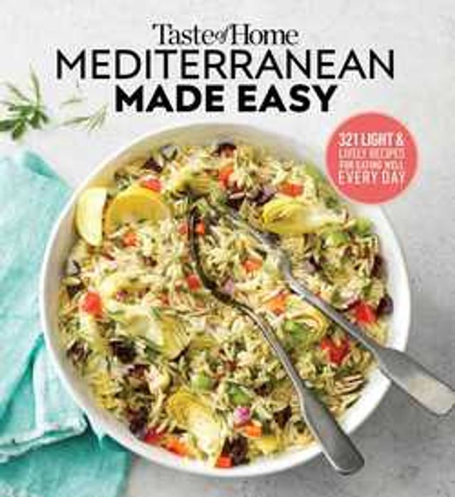 Taste of Home Mediterranean Made Easy  :  321 Light & Lively Recipes for Eating Well Everyday